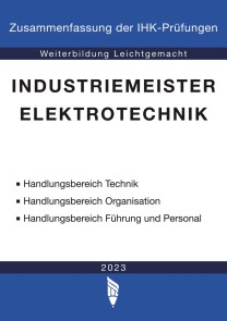 Industriemeister Elektrotechnik - Zusammenfassung der IHK-Prüfungen (E-Book)