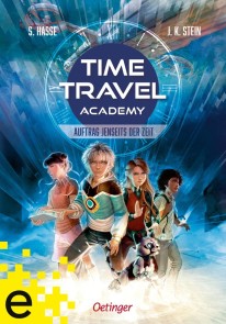 Time Travel Academy 1. Auftrag jenseits der Zeit