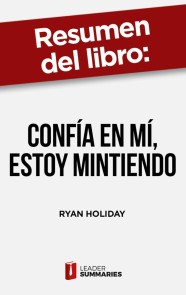 Resumen del libro "Confía en mí, estoy mintiendo" de Ryan Holiday