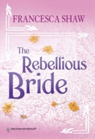 Rebellious Bride (Mills & Boon Historical)