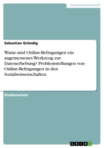 Wann sind Online-Befragungen ein angemessenes Werkzeug zur Datenerhebung? Problemstellungen von Online-Befragungen in den Sozialwissenschaften