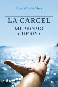 La cárcel, mi propio cuerpo