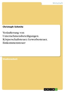 Veräußerung von Unternehmensbeteiligungen. Körperschaftsteuer, Gewerbesteuer, Einkommensteuer