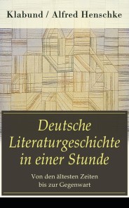 Deutsche Literaturgeschichte in einer Stunde - Von den ältesten Zeiten bis zur Gegenwart