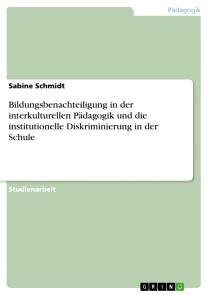 Bildungsbenachteiligung in der interkulturellen Pädagogik und die institutionelle Diskriminierung in der Schule