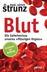 Blut - Die Geheimnisse unseres »flüssigen Organs«