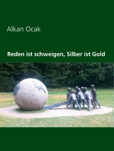 Reden ist schweigen, Silber ist Gold