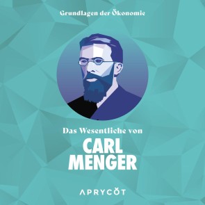 Grundlagen der Ökonomie: Das Wesentliche von Carl Menger