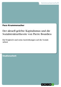 Der aktuell gelebte Kapitalismus und die Sozialstrukturtheorie von Pierre Bourdieu