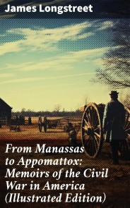 From Manassas to Appomattox: Memoirs of the Civil War in America (Illustrated Edition)