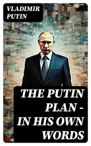 The Putin Plan - In His Own Words