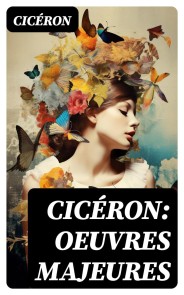 Cicéron: Oeuvres Majeures