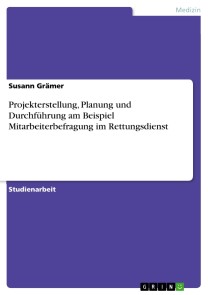 Projekterstellung, Planung und Durchführung am Beispiel Mitarbeiterbefragung im Rettungsdienst