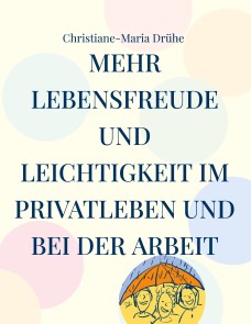 Mehr Lebensfreude und Leichtigkeit im Privatleben und bei der Arbeit