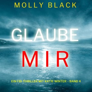 Glaube mir (Ein FBI-Thriller mit Katie Winter - Band 4)