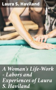 A Woman's Life-Work - Labors and Experiences of Laura S. Haviland