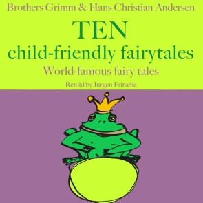 Brothers Grimm and Hans Christian Andersen: Ten child-friendly fairytales