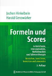 Formeln und Scores in Anästhesie, Intensivmedizin, Notfallmedizin und Schmerztherapie