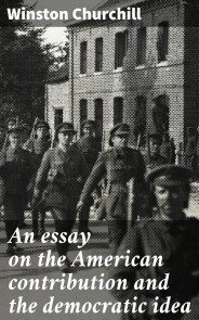 An essay on the American contribution and the democratic idea