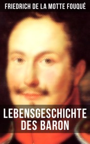 Lebensgeschichte des Baron Friedrich de La Motte Fouqué