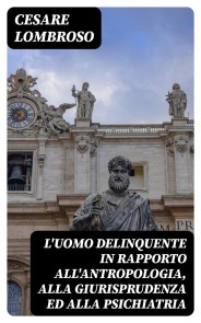 L'uomo delinquente in rapporto all'antropologia, alla giurisprudenza ed alla psichiatria