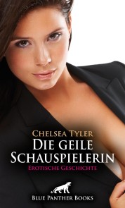 Die geile Schauspielerin | Erotische Geschichte