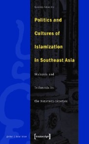 Politics and Cultures of Islamization in Southeast Asia