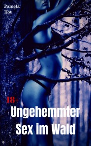 Ungehemmter Sex im Wald