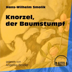 Knorzel, der Baumstumpf (Ungekürzt)