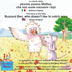 La storia della poiana Matteo che non vuole cacciare i topi. Italiano-Inglese / The story of the little Buzzard Ben, who doesn't like to catch mice. Italian-English.