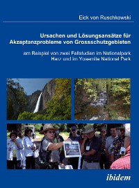 Ursachen und Lösungsansätze für Akzeptanzprobleme von Großschutzgebieten am Beispiel von zwei Fallstudien im Nationalpark Harz und im Yosemite National Park