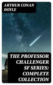 The Professor Challenger SF Series: Complete Collection