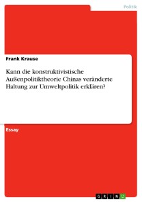 Kann die konstruktivistische Außenpolitiktheorie Chinas veränderte Haltung zur Umweltpolitik erklären?