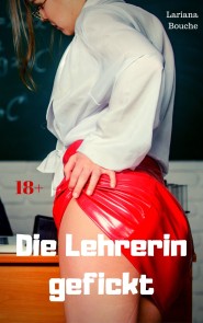 Die Lehrerin gefickt