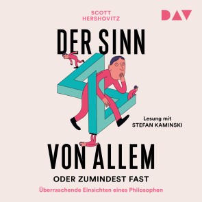 Der Sinn von allem - oder zumindest fast. Überraschende Einsichten eines Philosophen