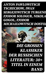 Die großen Klassiker der russischen Literatur: 30+ Titel in einem Band