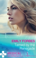 Tamed By The Renegade (Mills & Boon Medical) (Tempted & Tamed, Book 2)