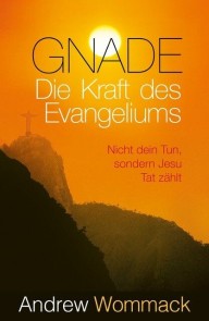 Gnade - Die Kraft des Evangeliums