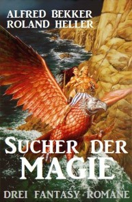 Sucher der Magie: Drei Fantasy Romane