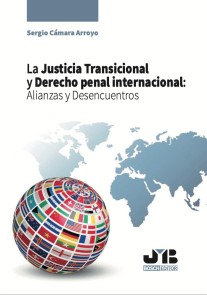 La Justicia Transicional y Derecho penal internacional: Alianzas y Desencuentros