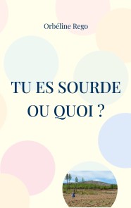 Tu es sourde ou quoi ?