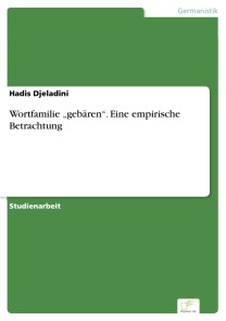 Wortfamilie "gebären". Eine empirische Betrachtung