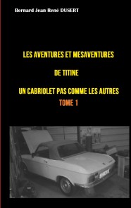 Les aventures et mésaventures de Titine, un cabriolet pas comme les autres ...