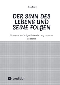 Der Sinn des Lebens und seine Folgen