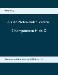 ...Als die Noten laufen lernten... 1.2 Komponisten H bis O