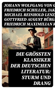 Die größten Klassiker der deutschen Literatur: Sturm und Drang