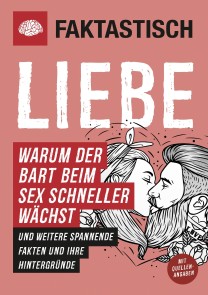 Faktastisch: Liebe. Warum der Bart beim Sex schneller wächst