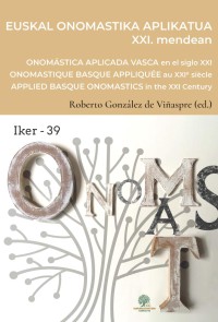 Euskal onomastika aplikatua XXI. mendean = Onomástica vasca aplicada en el siglo XXI = Onomastique basque apliquée au XXIe siècle = Applied Basque onomastics in the 21st century