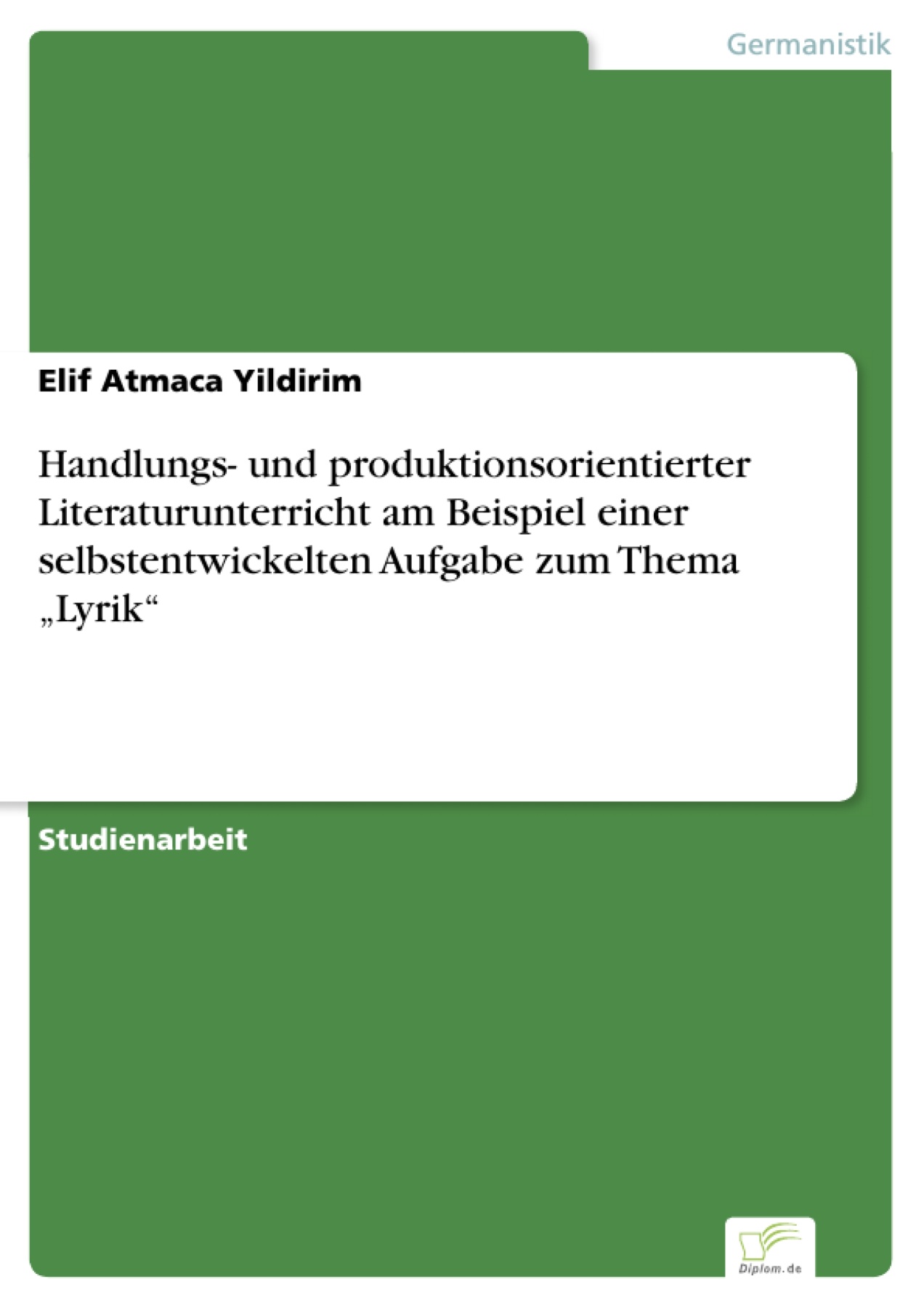 Handlungs- und produktionsorientierter Literaturunterricht am Beispiel einer selbstentwickelten Aufgabe zum Thema "Lyrik"