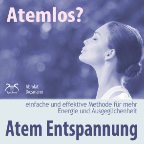 Atemlos? Atem Entspannung - Einfache und effektive Methode für mehr Energie und Ausgeglichenheit